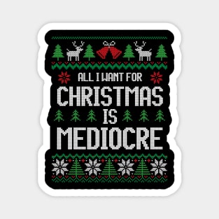 All I Want For Christmas Is Mediocre - Festive For Introvert Magnet