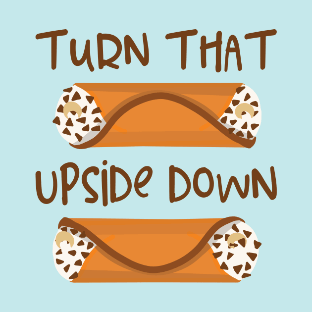 Turn that Frown Upside Down Funny Cannoli by Get Hopped Apparel