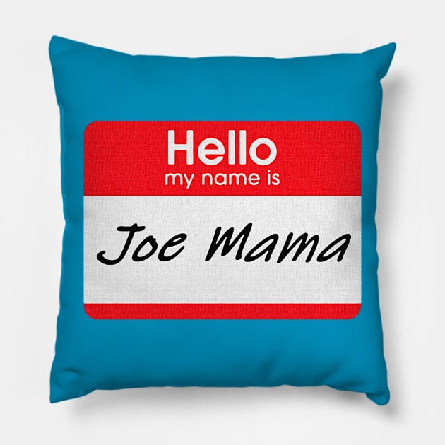 Hello, My Name is Joe Mama Pillow by Stupidi-Tees