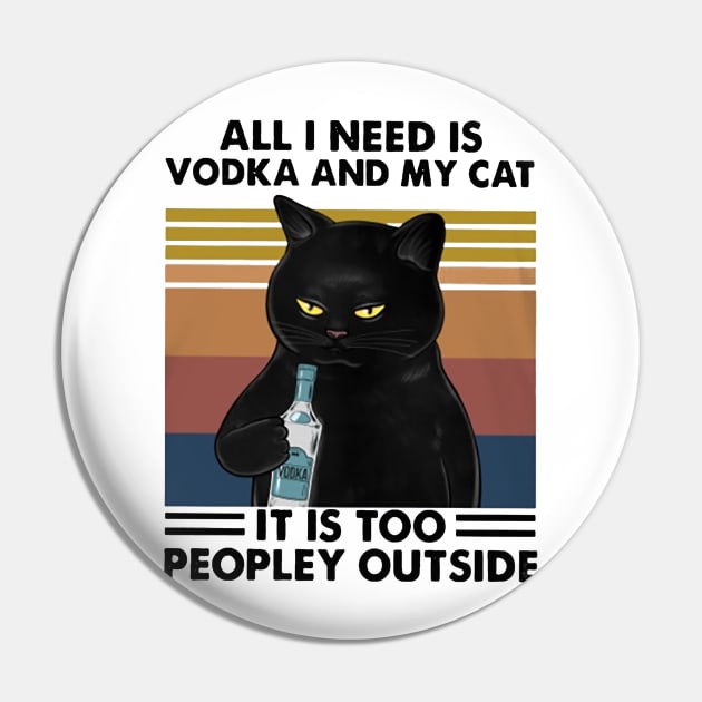 All I Need Is Vodka And My Cat - Black Cat Funny Pin by Delmonico2022