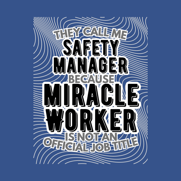 They call me Safety Manager because Miracle Worker is not an official job title | Colleague | Boss | Subordiante | Office by octoplatypusclothing@gmail.com