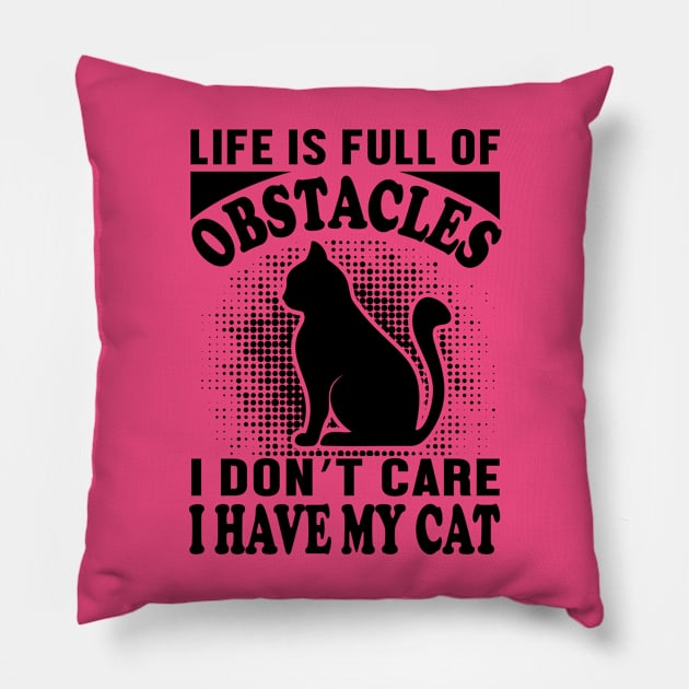 Life is full of obstacles - I don't care, i have my cat Pillow by Urshrt