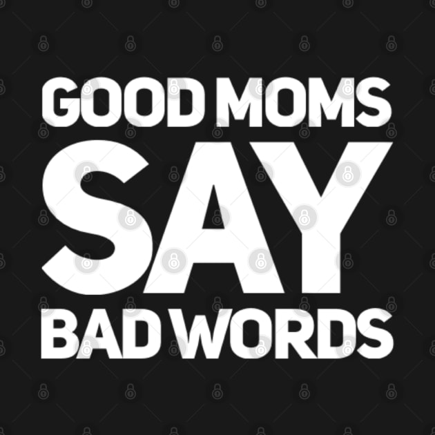 Good Moms Say Bad Words. Funny Mom Saying. by That Cheeky Tee