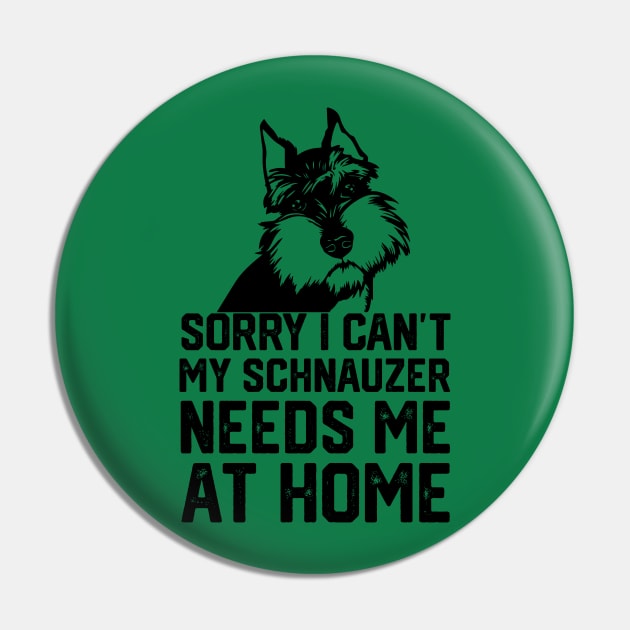 sorry i can't my schnauzer needs me at home Pin by spantshirt