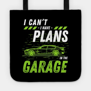 Car mechanics -  I Can't Have Plans In The Garage Tote