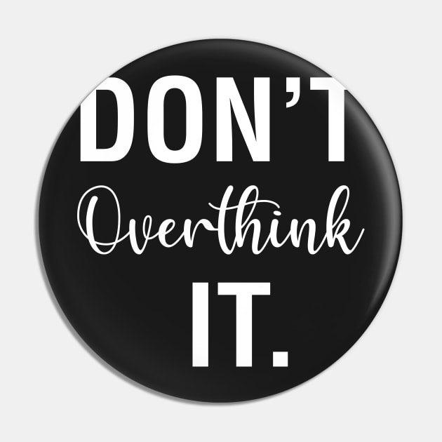 Don't Overthink It Pin by CityNoir