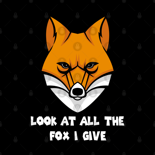 Look At All The Fox I Give -Funny by cuffiz