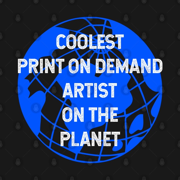 Coolest Print On Demand Artist on the Planet by TimespunThreads