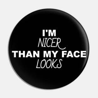 I'm Nicer Than My Face Looks Pin