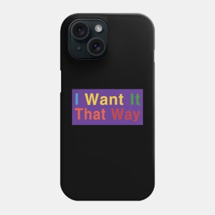 I Want It That Way Phone Case