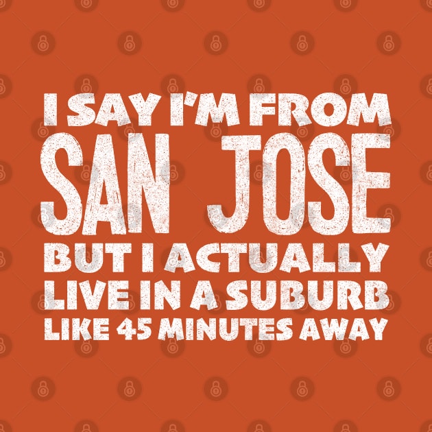 I Say I'm From San Jose ... Humorous Typography Statement Design by DankFutura