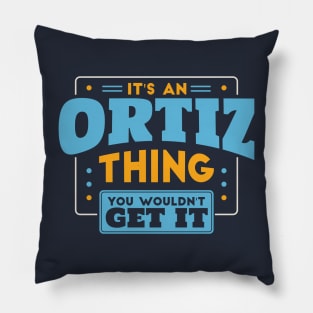 It's an Ortiz Thing, You Wouldn't Get It // Ortiz Family Last Name Pillow