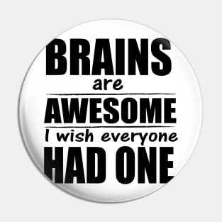 Brains are awesome I wish everyone had one Pin