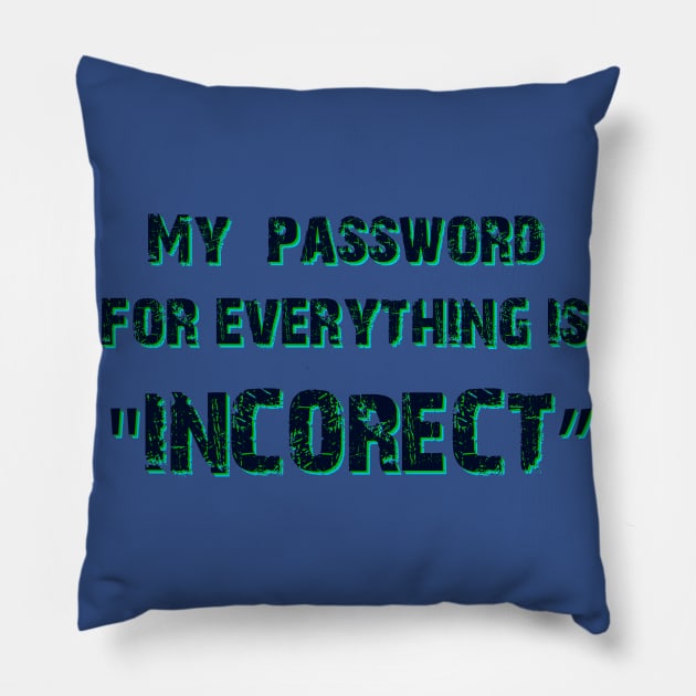 My Password For Everything Is "incorrect" Pillow by Pirino