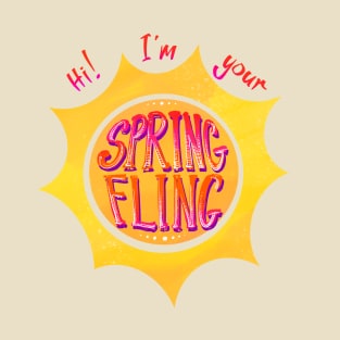 Hi! I’m Your Spring Fling! T-Shirt