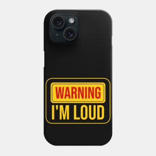 Warning I'm Loud, Funny Warning sign Phone Case