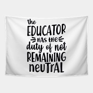 educator has the duty of not remaining neutral Tapestry