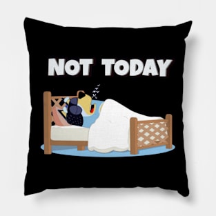 not today Pillow