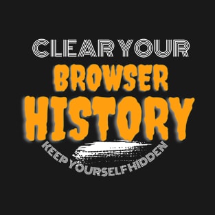 Clear your browser history T-Shirt