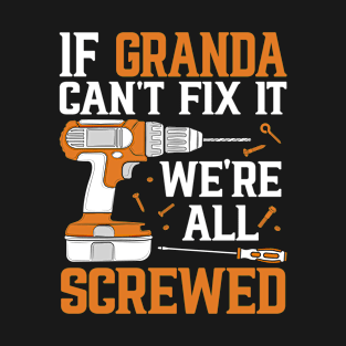 If Granda Can't Fix It We're Screwed Funny Fathers Day T-Shirt