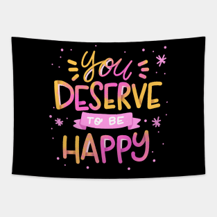 You  Deserve TO Be Happy Tapestry