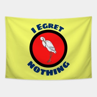 I Egret Nothing - Egret Pun Tapestry