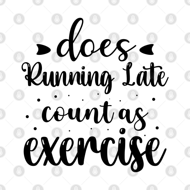 Does Running Late Count as Exercise Funny Workout Gym Gift by norhan2000