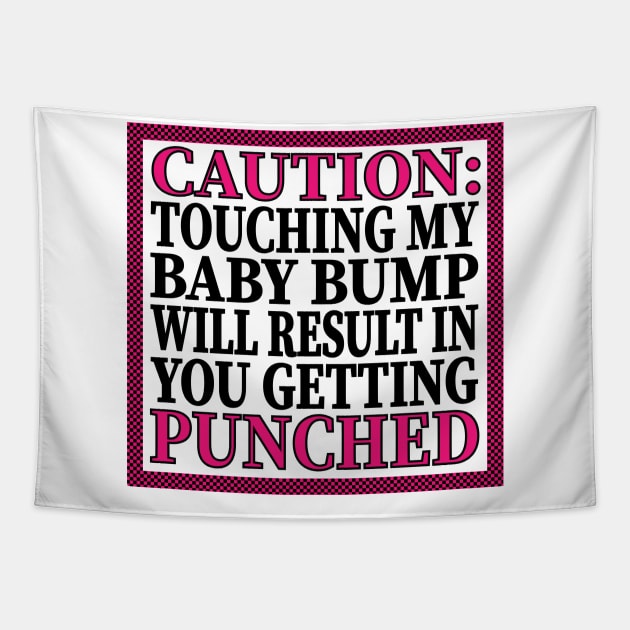 Caution: Touching My Baby Bump Will Result In You Getting Punched Tapestry by LahayCreative2017