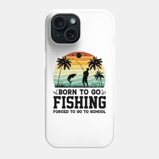 Born To Go Fishing Forced To Go To School Phone Case