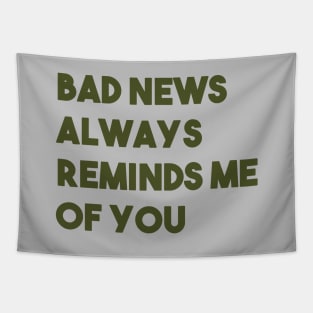 Bad News Always Reminds Me Of You, green Tapestry