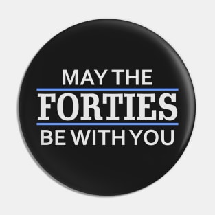 May the Forties Be With You Pin