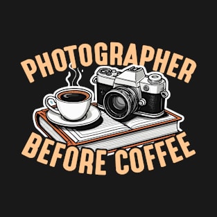 Photographer Before Coffee Cameraman Coffee Lover T-Shirt