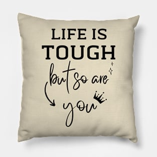 Life is Tough but so are You Pillow