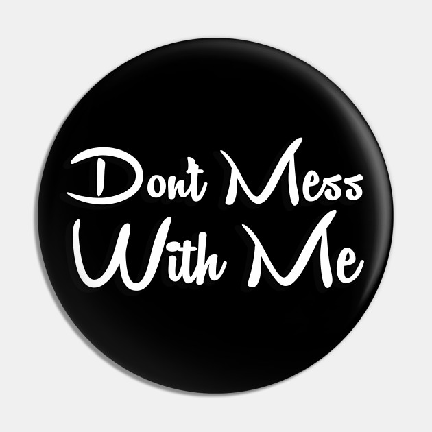 Don't Mess With Me - Nancy Pelosi quote - Nancy Pelosi - Spilla | TeePublic IT