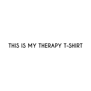 This is my therapy t-shirt. T-Shirt