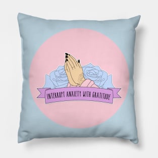 ✩INTERRUPT ANXIETY WITH GRATITUDE✩ Pillow