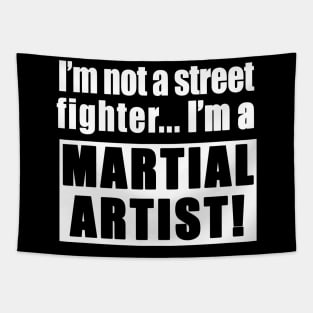 I'm not a street fighter, I'm a martial artist Tapestry