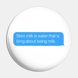 Skim Milk Pin