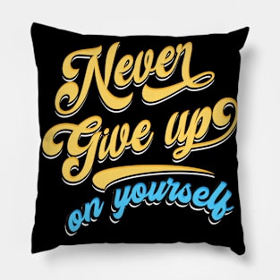 Never give up on yourself Pillow