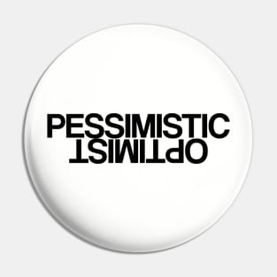 Optimistic Pessimist or Pessimistic Optimist Pin