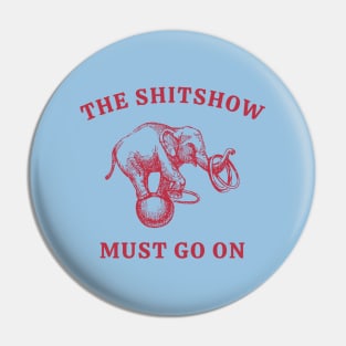 The Shitshow Must Go On Pin