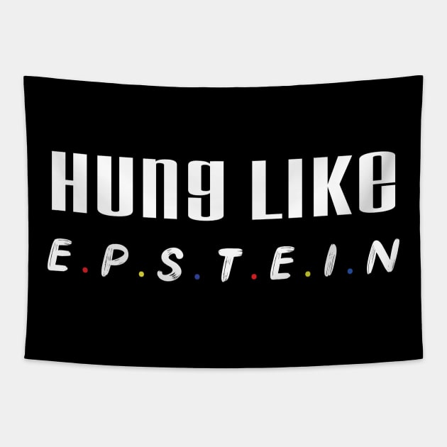 Hung Like Epstein Funny Cool Gift Tapestry by MaryMary