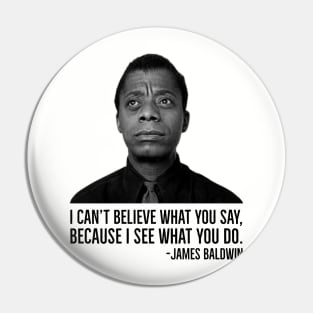 James Baldwin, I can’t believe what you say because I see what you do, Black History Pin