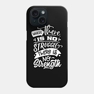 Where There Is No Struggle There Is No Strength Motivational Quote Phone Case