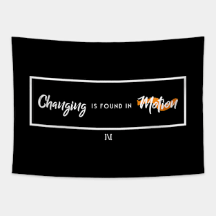 Changing is Found in Motion Tapestry