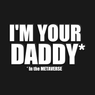 I'm your Daddy in the METAVERSE T-Shirt