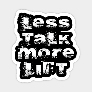 LESS TALK MORE LIFT Magnet