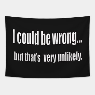 funny sassy sarcastic sarcasm saying phrase gift for men and women. I could be wrong Tapestry