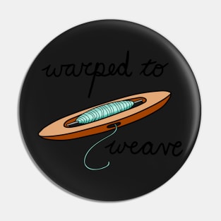 Warped to weave Pin