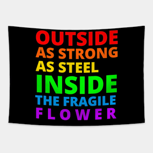 Outside as strong as steel inside the fragile flower Tapestry